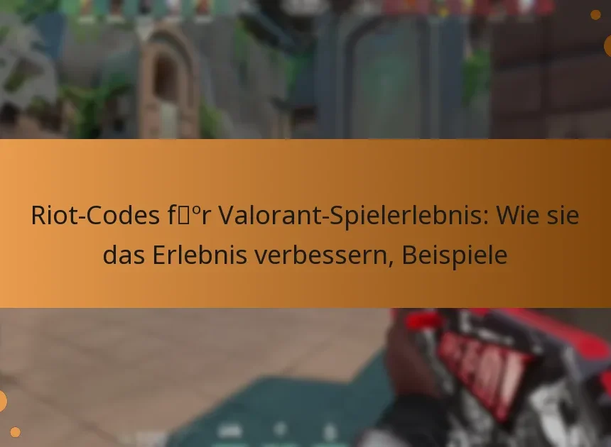 Riot-Codes für Valorant-Spielerlebnis: Wie sie das Erlebnis verbessern, Beispiele