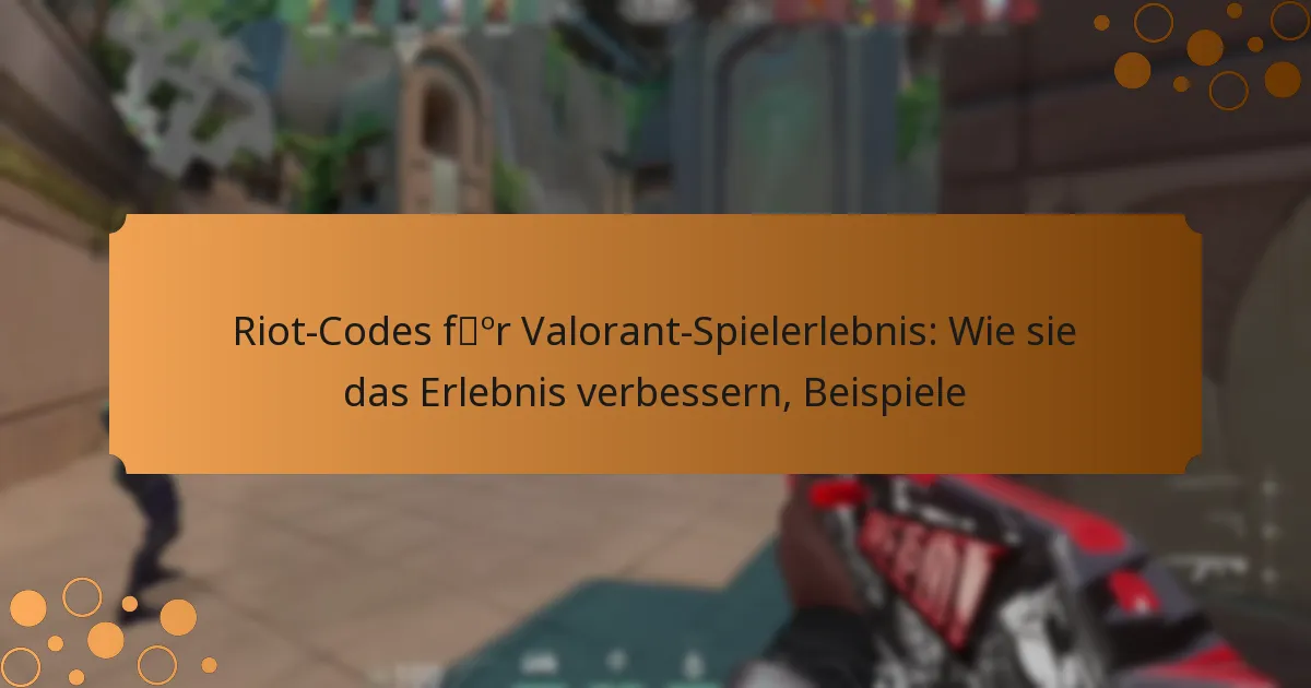 Riot-Codes für Valorant-Spielerlebnis: Wie sie das Erlebnis verbessern, Beispiele