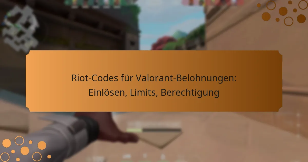 Riot-Codes für Valorant-Belohnungen: Einlösen, Limits, Berechtigung