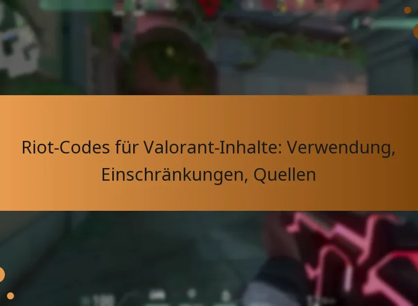 Riot-Codes für Valorant-Inhalte: Verwendung, Einschränkungen, Quellen
