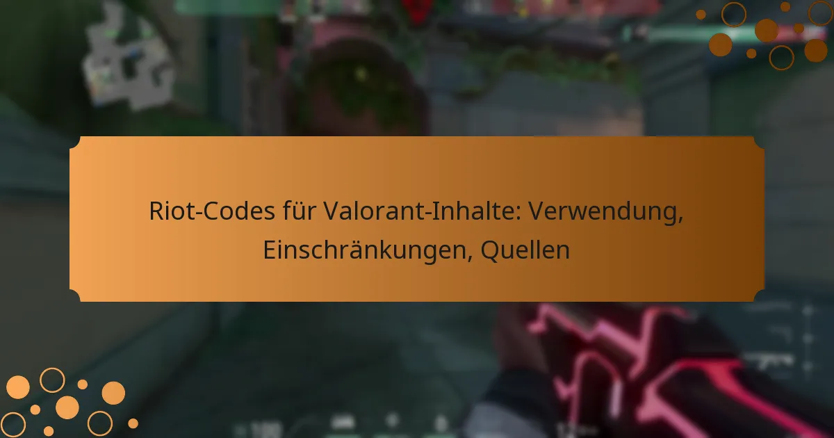 Riot-Codes für Valorant-Inhalte: Verwendung, Einschränkungen, Quellen