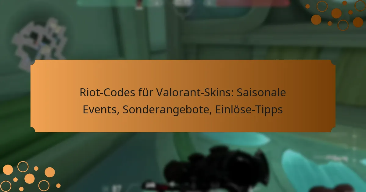 Riot-Codes für Valorant-Skins: Saisonale Events, Sonderangebote, Einlöse-Tipps
