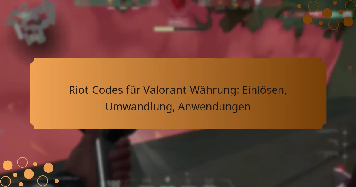 Riot-Codes für Valorant-Währung: Einlösen, Umwandlung, Anwendungen
