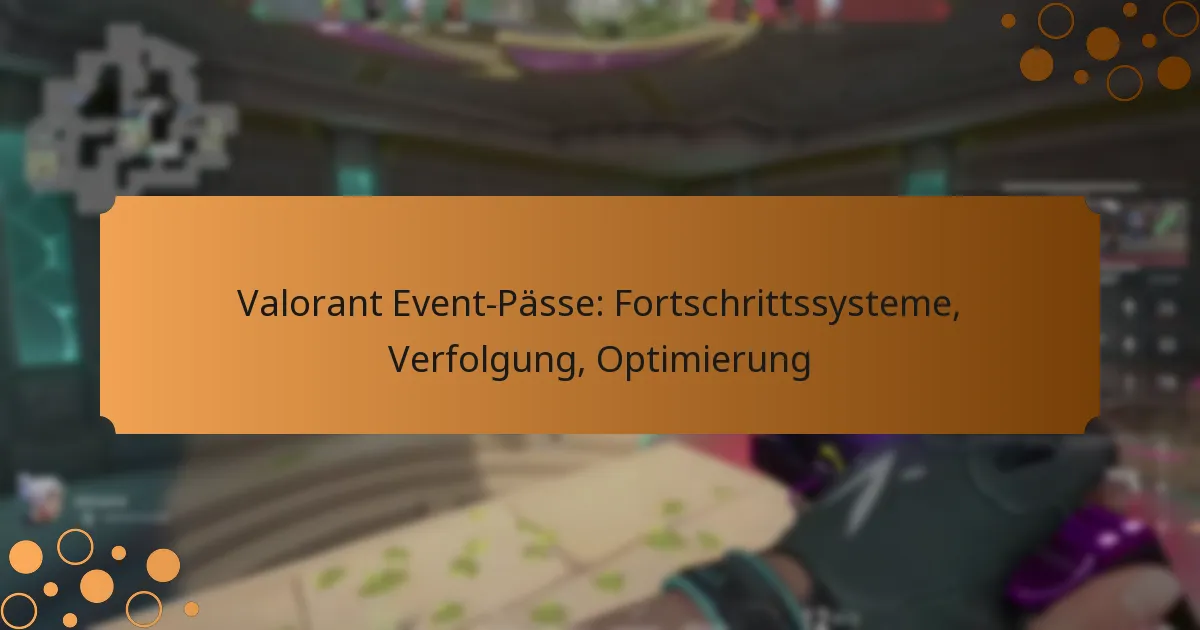 Valorant Event-Pässe: Fortschrittssysteme, Verfolgung, Optimierung