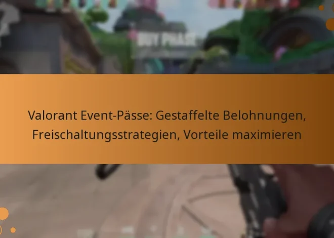 Valorant Event-Pässe: Gestaffelte Belohnungen, Freischaltungsstrategien, Vorteile maximieren