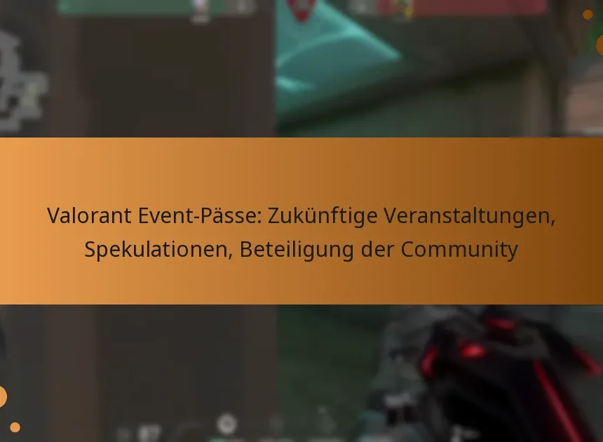Valorant Event-Pässe: Zukünftige Veranstaltungen, Spekulationen, Beteiligung der Community
