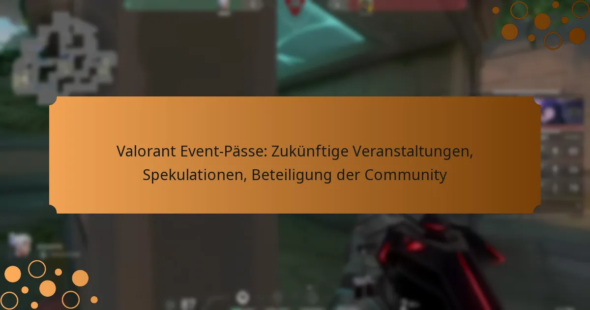 Valorant Event-Pässe: Zukünftige Veranstaltungen, Spekulationen, Beteiligung der Community