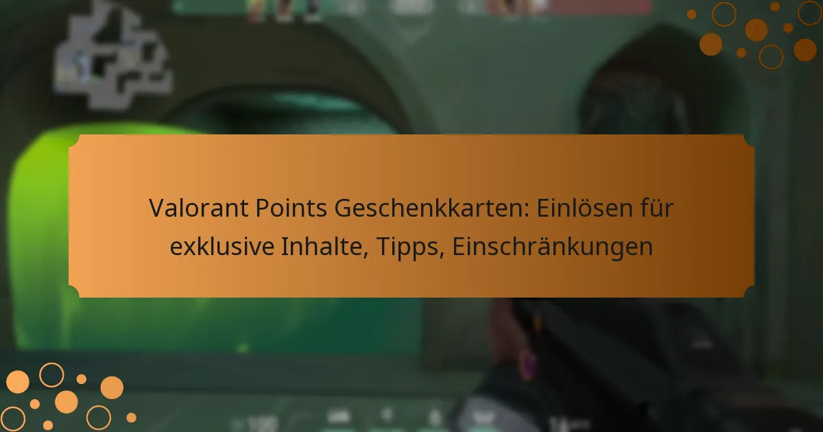 Valorant Points Geschenkkarten: Einlösen für exklusive Inhalte, Tipps, Einschränkungen