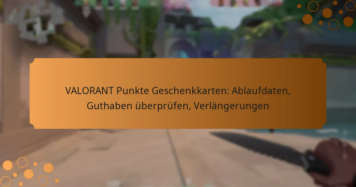 VALORANT Punkte Geschenkkarten: Ablaufdaten, Guthaben überprüfen, Verlängerungen