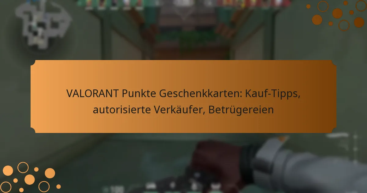VALORANT Punkte Geschenkkarten: Kauf-Tipps, autorisierte Verkäufer, Betrügereien
