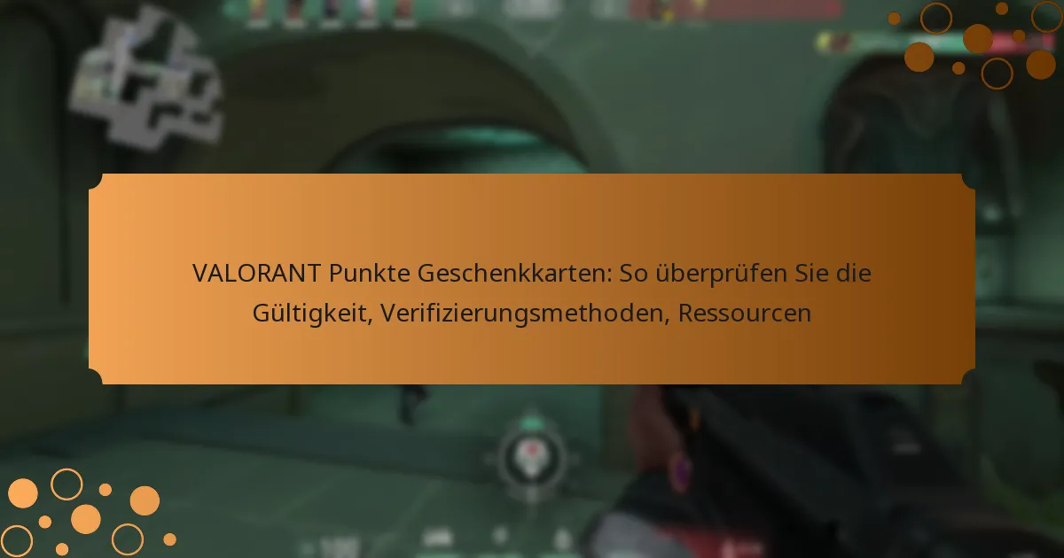 VALORANT Punkte Geschenkkarten: So überprüfen Sie die Gültigkeit, Verifizierungsmethoden, Ressourcen