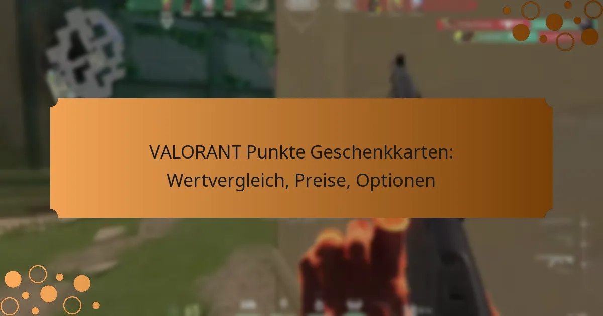 VALORANT Punkte Geschenkkarten: Wertvergleich, Preise, Optionen