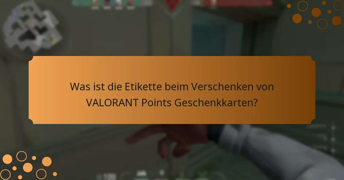 Was ist die Etikette beim Verschenken von VALORANT Points Geschenkkarten?