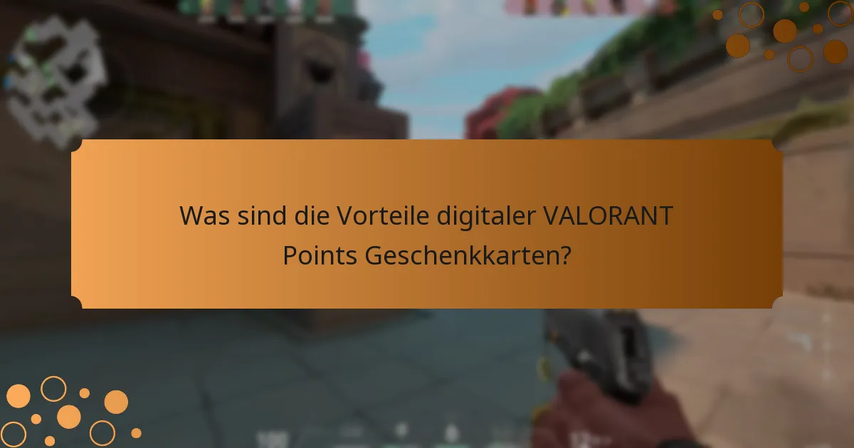 Was sind die Vorteile digitaler VALORANT Points Geschenkkarten?
