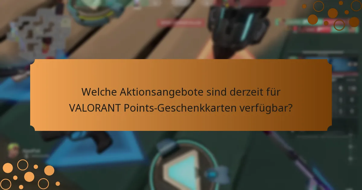 Welche saisonalen Angebote können für VALORANT Points-Geschenkkarten erwartet werden?