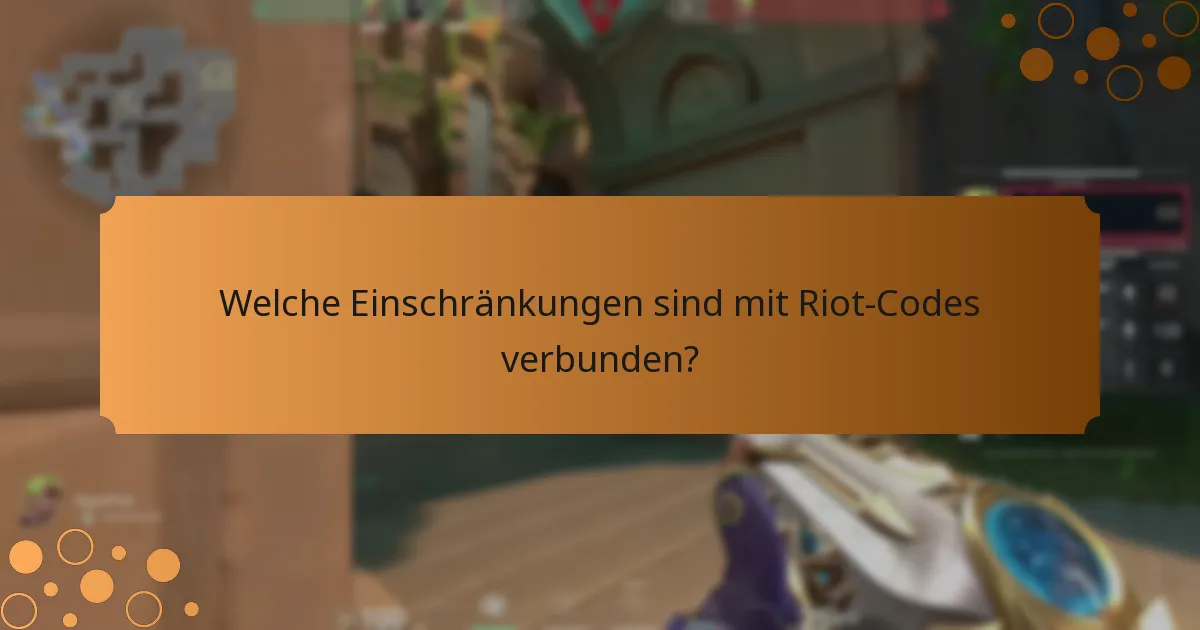 Welche Einschränkungen sind mit Riot-Codes verbunden?