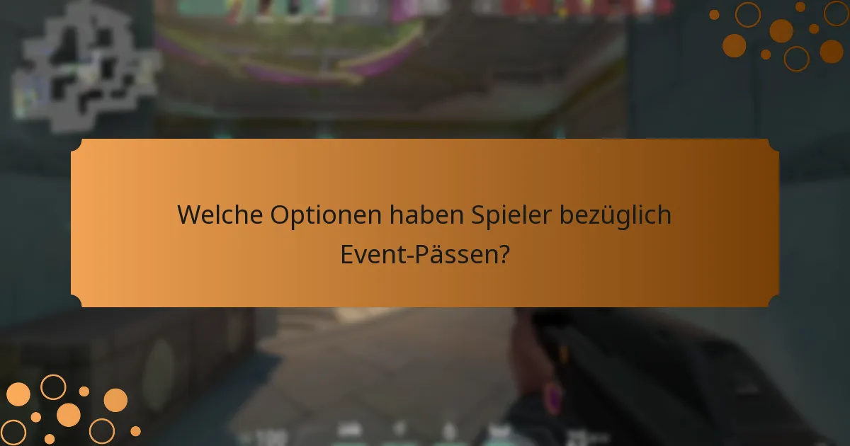 Welche Optionen haben Spieler bezüglich Event-Pässen?