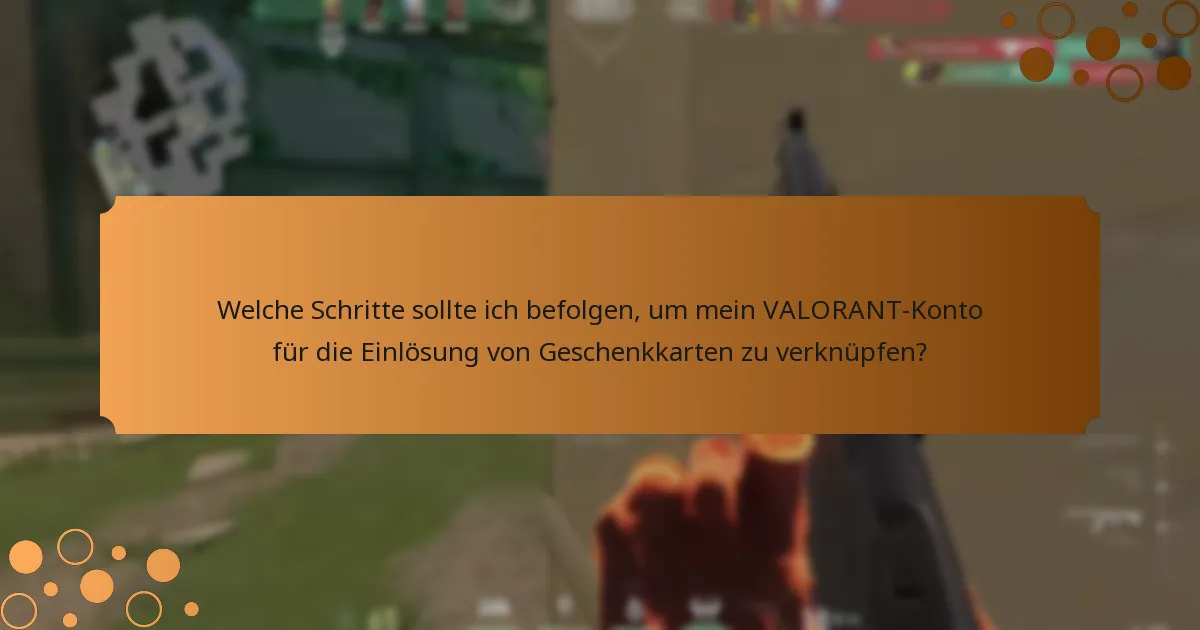 Welche Schritte sollte ich befolgen, um mein VALORANT-Konto für die Einlösung von Geschenkkarten zu verknüpfen?