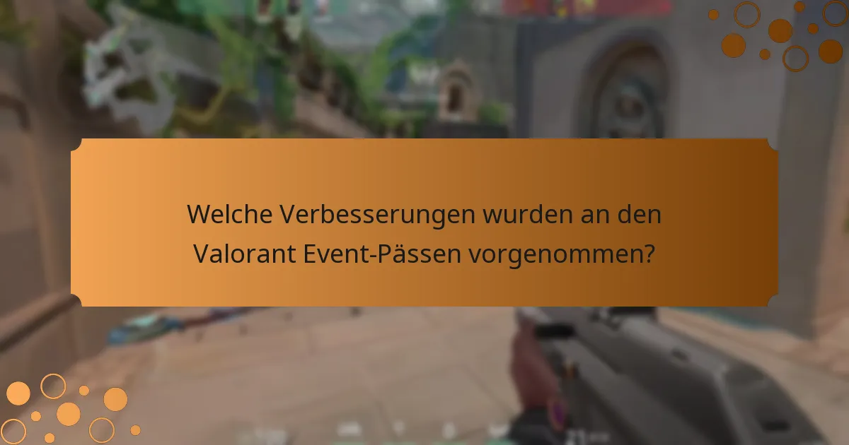 Welche Verbesserungen wurden an den Valorant Event-Pässen vorgenommen?