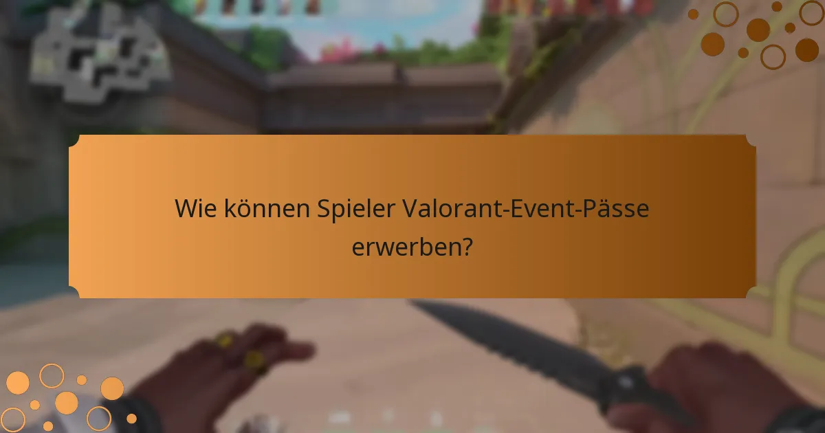 Wie können Spieler Valorant-Event-Pässe erwerben?