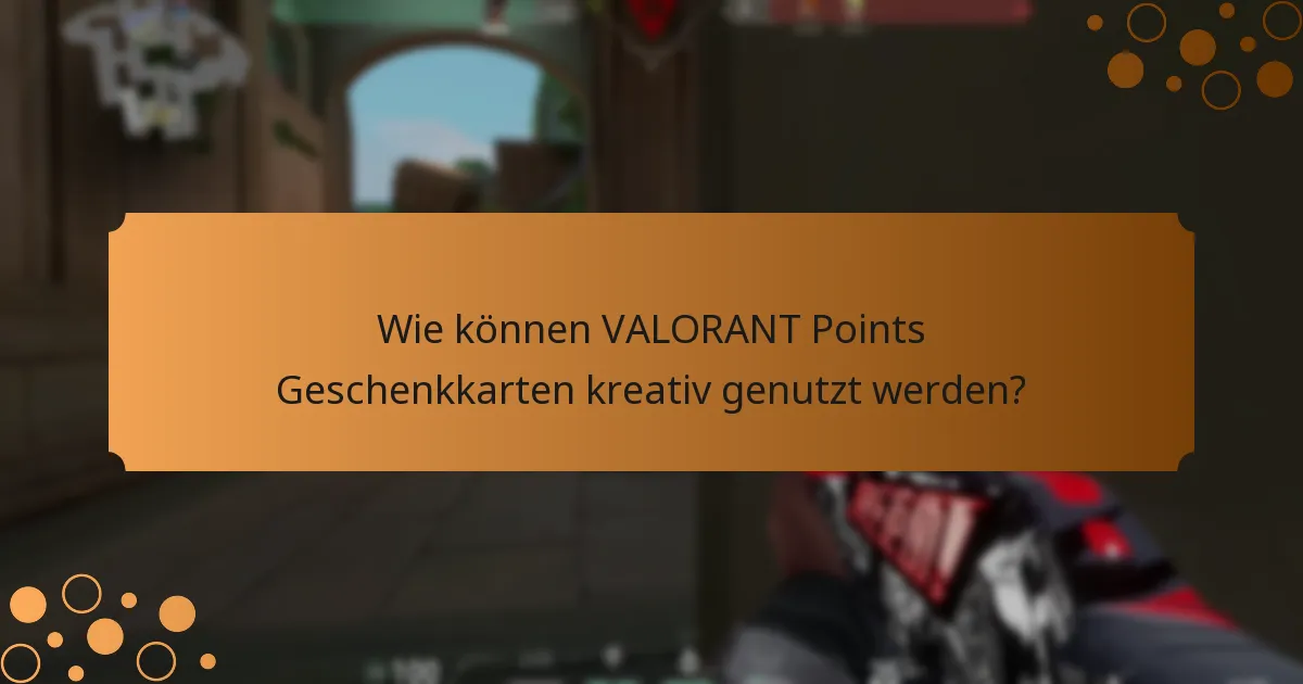 Was sind die besten Praktiken für die Verwendung von VALORANT Points Geschenkkarten?