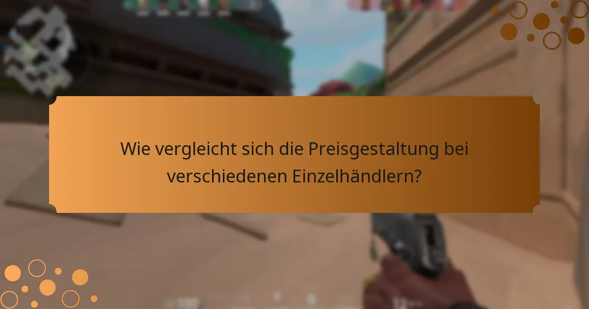 Wie vergleicht sich die Preisgestaltung bei verschiedenen Einzelhändlern?